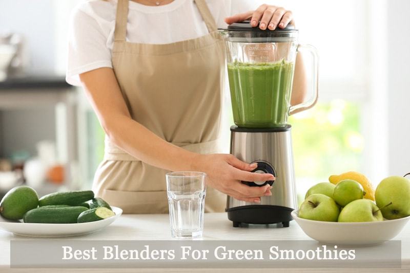 Best Blenders For Green Smoothies