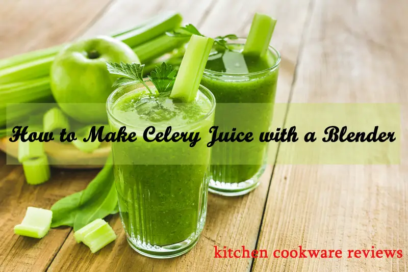 How to Make Celery Juice with a Blender