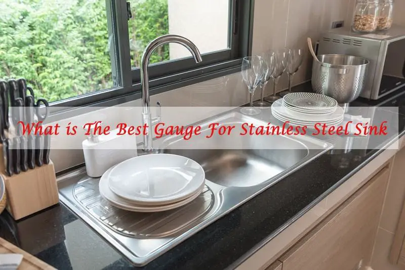 What is The Best Gauge For Stainless Steel Sink